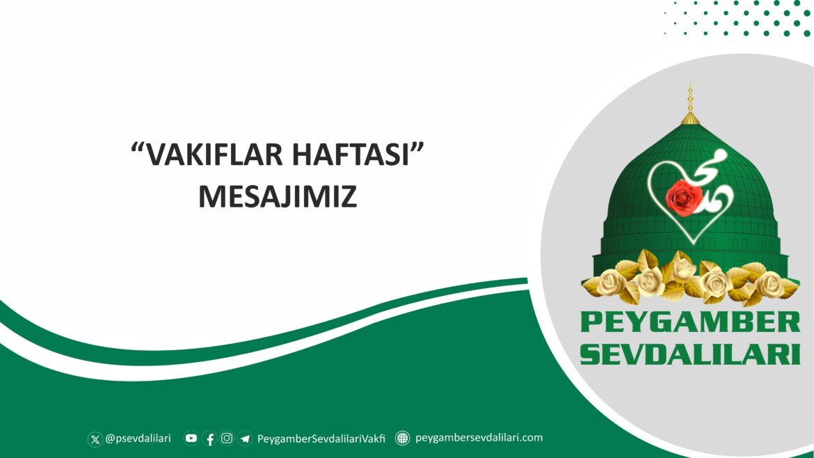 “VAKIFLAR HAFTASI” MESAJIMIZ- 2025